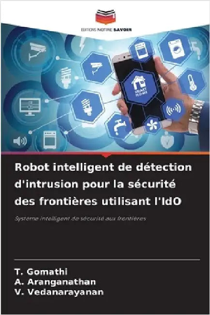 Robot intelligent de détection d'intrusion pour la sécurité des frontières utilisant l'IdO by Gomathi, T.