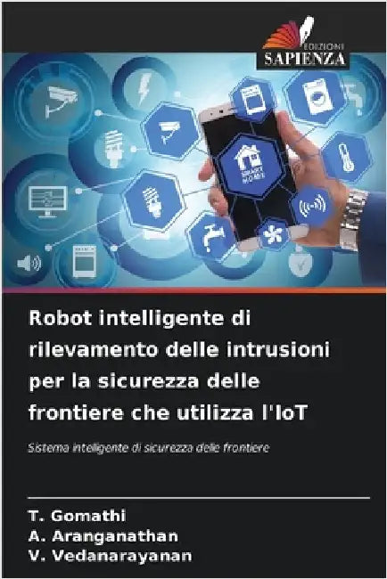 Robot intelligente di rilevamento delle intrusioni per la sicurezza delle frontiere che utilizza l'IoT by Gomathi, T.