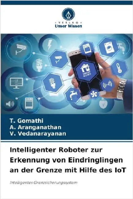 Intelligenter Roboter zur Erkennung von Eindringlingen an der Grenze mit Hilfe des IoT by Gomathi, T.