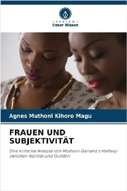 Frauen Und Subjektivität by Magu, Agnes Muthoni Kihoro