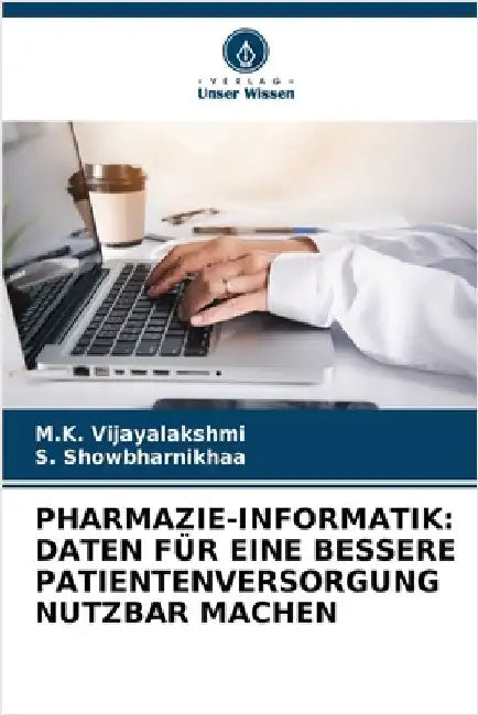 Pharmazie-Informatik: Daten Für Eine Bessere Patientenversorgung Nutzbar Machen by M. K. Vijayalakshmi
