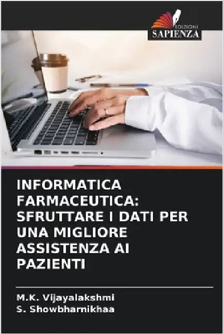 Informatica Farmaceutica: Sfruttare I Dati Per Una Migliore Assistenza AI Pazienti by M. K. Vijayalakshmi