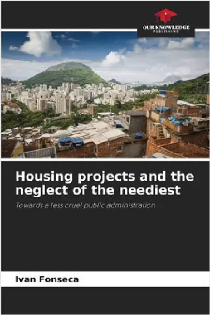 Housing projects and the neglect of the neediest by Fonseca, Ivan