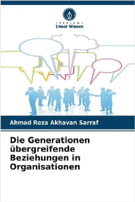 Die Generationen übergreifende Beziehungen in Organisationen by Ahmad Reza Akhavan Sarraf