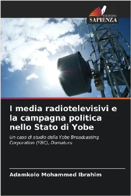 I media radiotelevisivi e la campagna politica nello Stato di Yobe by Ibrahim, Adamkolo Mohammed