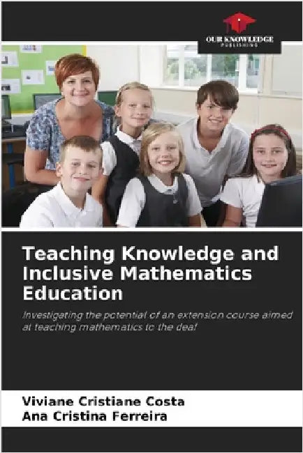 Teaching Knowledge and Inclusive Mathematics Education by Viviane Cristiane Costa
