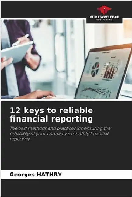 12 keys to reliable financial reporting by Georges Hathry