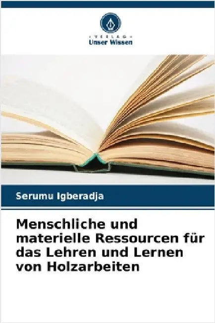 Menschliche und materielle Ressourcen für das Lehren und Lernen von Holzarbeiten by Serumu Igberadja