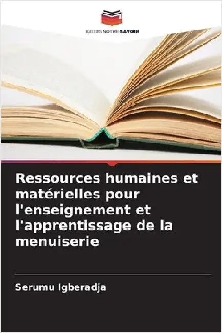 Ressources humaines et matérielles pour l'enseignement et l'apprentissage de la menuiserie by Serumu Igberadja