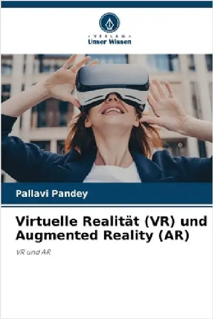 Virtuelle Realität (VR) und Augmented Reality (AR) by Pallavi Pandey