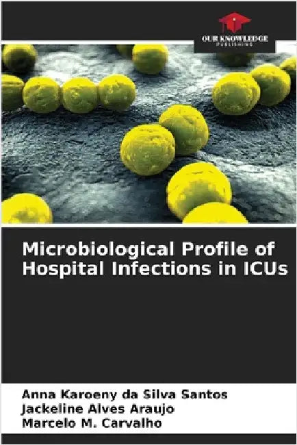 Microbiological Profile of Hospital Infections in ICUs by Santos, Anna Karoeny Da Silva