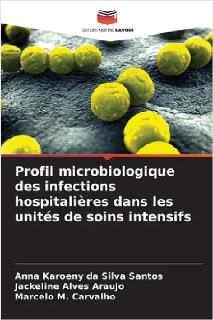 Profil microbiologique des infections hospitalières dans les unités de soins intensifs by Santos, Anna Karoeny Da Silva