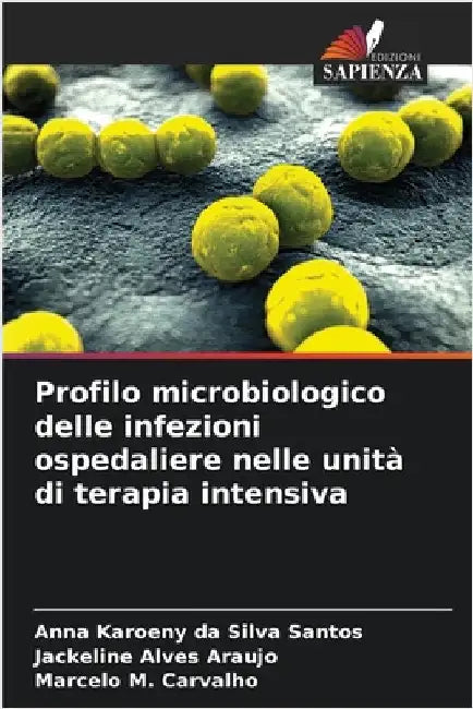 Profilo microbiologico delle infezioni ospedaliere nelle unità di terapia intensiva by Anna Karoeny Da Silva Santos