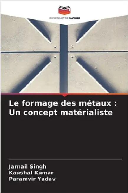 Le formage des métaux: Un concept matérialiste by Singh, Jarnail