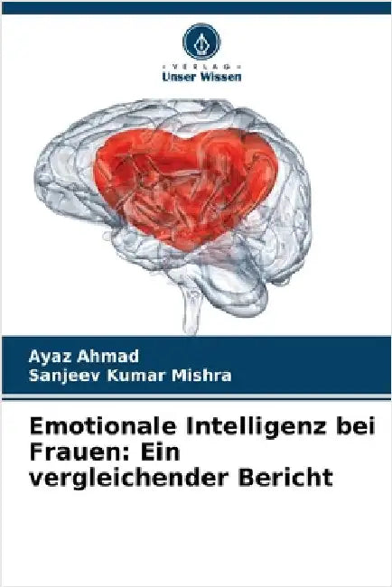 Emotionale Intelligenz bei Frauen: Ein vergleichender Bericht by Ayaz Ahmad