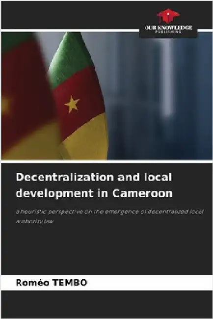Decentralization and local development in Cameroon by Roméo Tembo