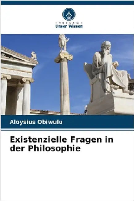 Existenzielle Fragen in der Philosophie by Aloysius Obiwulu