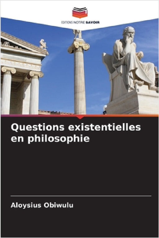 Questions existentielles en philosophie by Aloysius Obiwulu