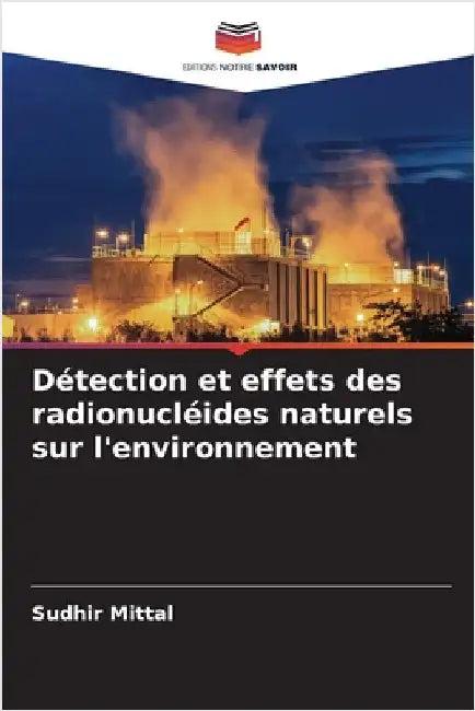 Détection et effets des radionucléides naturels sur l'environnement by Sudhir Mittal