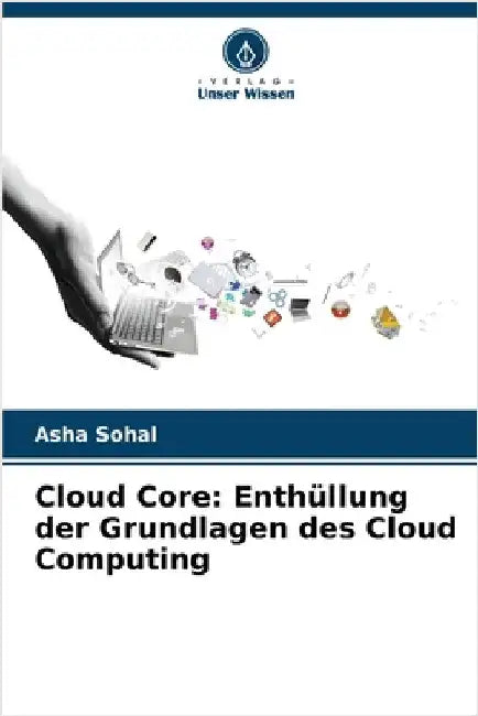 Cloud Core: Enthüllung der Grundlagen des Cloud Computing by Sohal, Asha