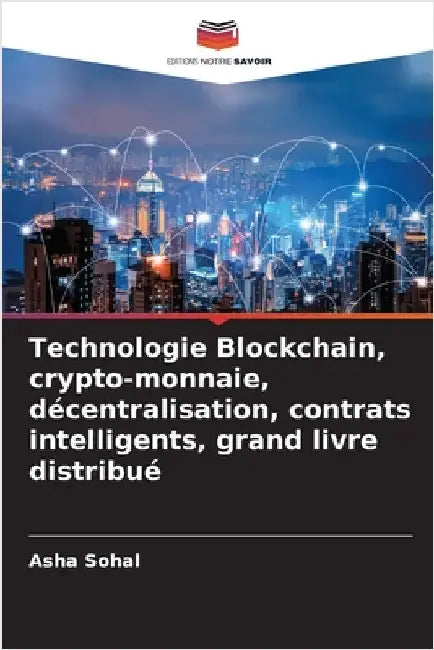 Technologie Blockchain, crypto-monnaie, décentralisation, contrats intelligents, grand livre distribué by Sohal, Asha