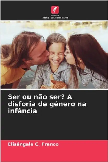 Ser ou não ser? A disforia de género na infância by Elisângela C. Franco