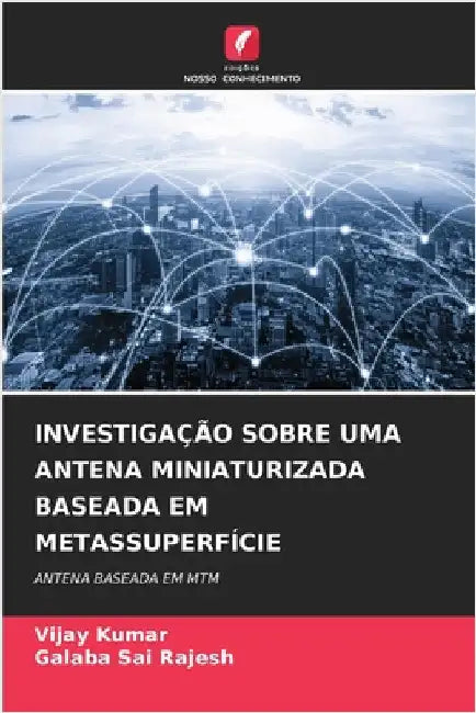 Investigação Sobre Uma Antena Miniaturizada Baseada Em Metassuperfície by Kumar, Vijay