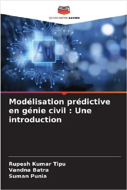 Modélisation prédictive en génie civil: Une introduction by Rupesh Kumar Tipu