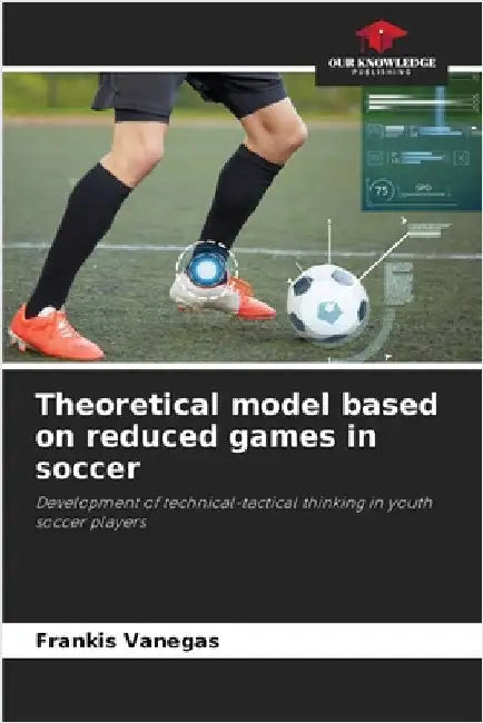 Theoretical model based on reduced games in soccer by Vanegas, Frankis