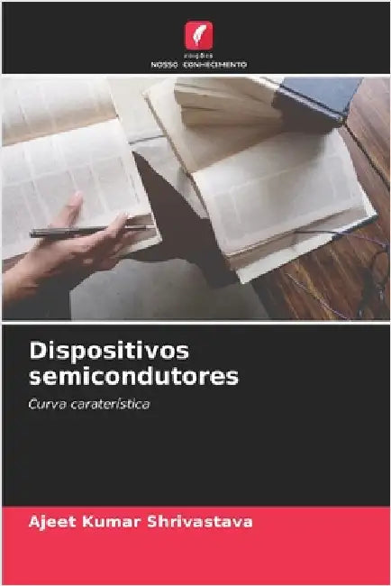 Dispositivos semicondutores by Shrivastava, Ajeet Kumar