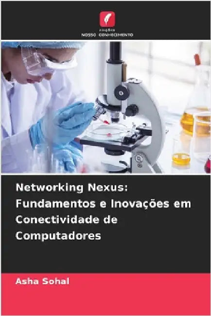 Networking Nexus: Fundamentos e Inovações em Conectividade de Computadores by Asha Sohal
