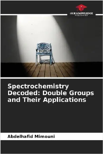 Spectrochemistry Decoded: Double Groups and Their Applications by Mimouni, Abdelhafid