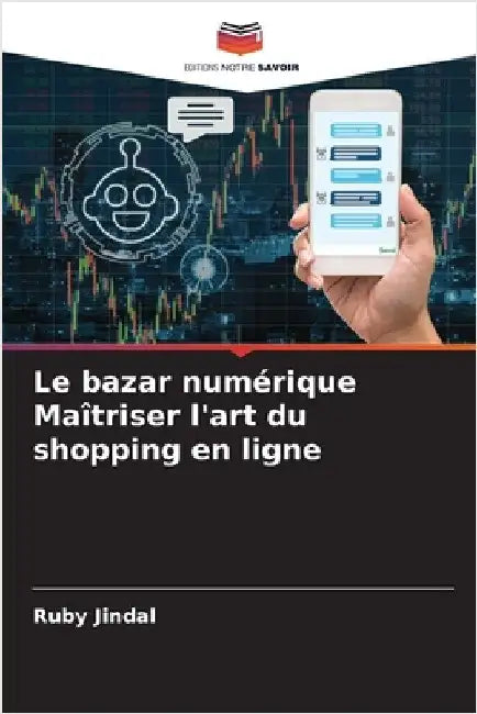 Le bazar numérique Maîtriser l'art du shopping en ligne by Ruby Jindal
