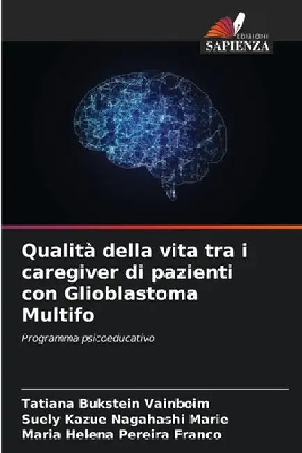 Qualità della vita tra i caregiver di pazienti con Glioblastoma Multifo by Tatiana Bukstein Vainboim, Suely Kazue Nagahashi Marie, Maria Helena Pereira Franco