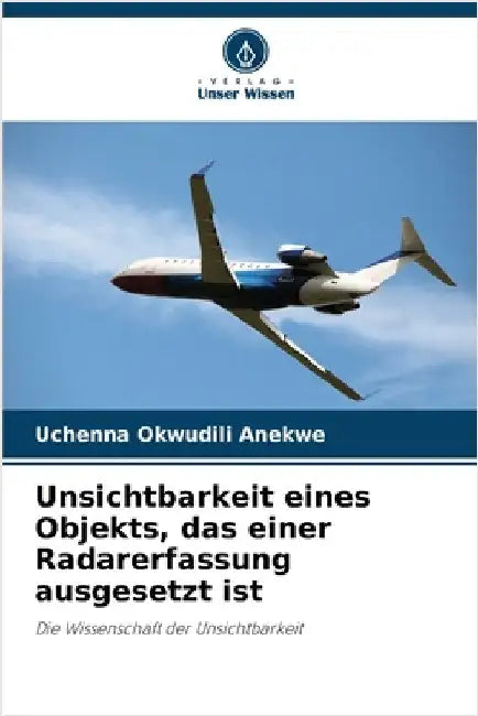 Unsichtbarkeit eines Objekts, das einer Radarerfassung ausgesetzt ist by Anekwe, Uchenna Okwudili