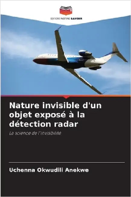Nature invisible d'un objet exposé à la détection radar by Uchenna Okwudili Anekwe