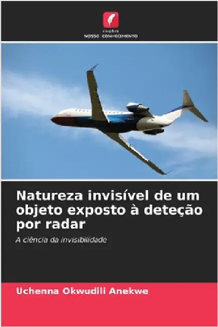 Natureza invisível de um objeto exposto à deteção por radar by Anekwe, Uchenna Okwudili