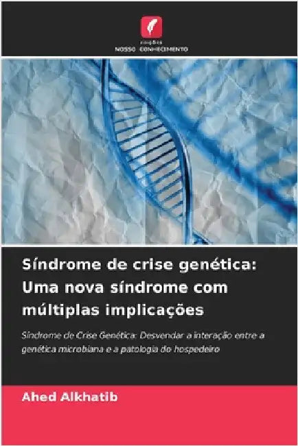 Síndrome de crise genética: Uma nova síndrome com múltiplas implicações by Ahed Alkhatib