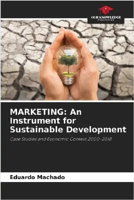Marketing: An Instrument for Sustainable Development by Machado, Eduardo
