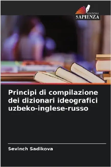 Principi di compilazione dei dizionari ideografici uzbeko-inglese-russo by Sevinch Sadikova