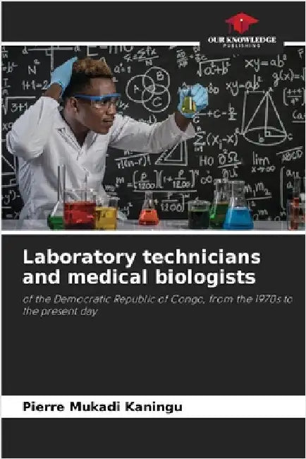 Laboratory technicians and medical biologists by Mukadi Kaningu, Pierre