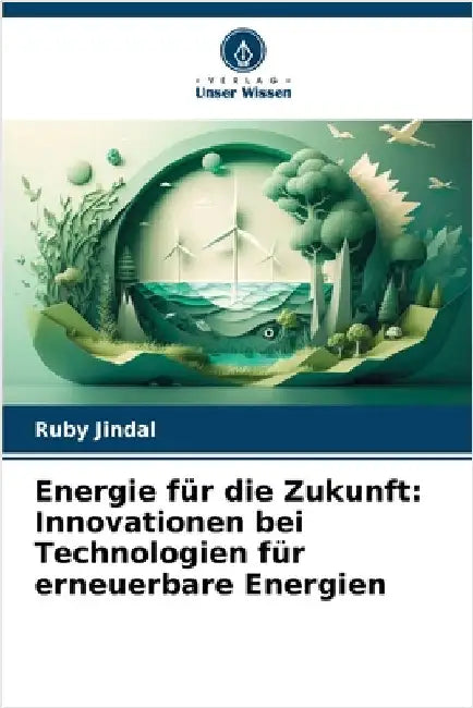 Energie für die Zukunft: Innovationen bei Technologien für erneuerbare Energien by Jindal, Ruby