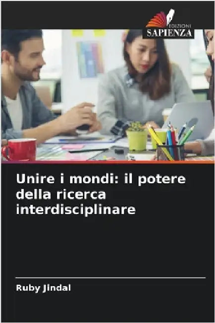 Unire i mondi: il potere della ricerca interdisciplinare by Ruby Jindal