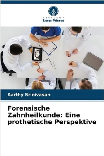 Forensische Zahnheilkunde: Eine prothetische Perspektive by Aarthy Srinivasan