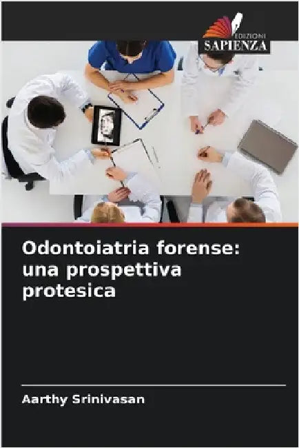 Odontoiatria forense: una prospettiva protesica by Srinivasan, Aarthy