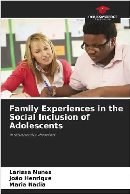 Family Experiences in the Social Inclusion of Adolescents by Nunes, Larissa