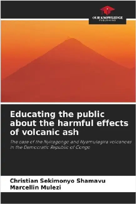 Educating the public about the harmful effects of volcanic ash by Christian Sekimonyo Shamavu