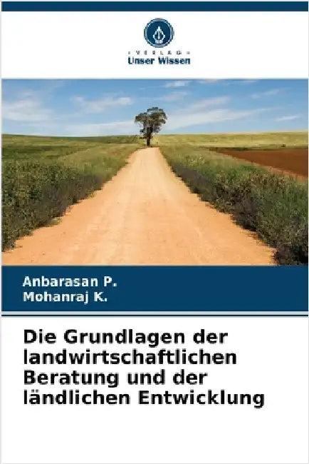 Die Grundlagen der landwirtschaftlichen Beratung und der ländlichen Entwicklung by Anbarasan P