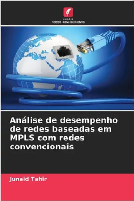 Análise de desempenho de redes baseadas em MPLS com redes convencionais by Junaid Tahir