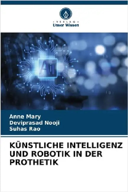 Künstliche Intelligenz Und Robotik in Der Prothetik by Anne Mary